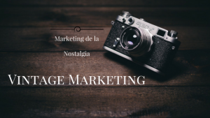 Vintage Marketing Marketing de la Nostalgia