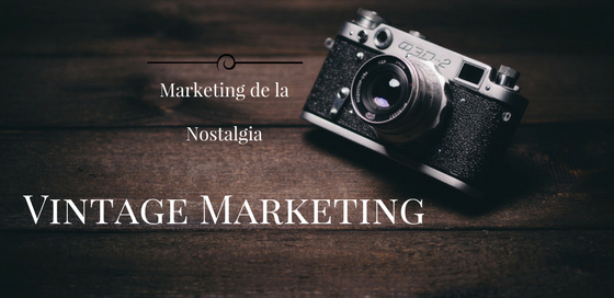 Vintage Marketing Marketing de la Nostalgia