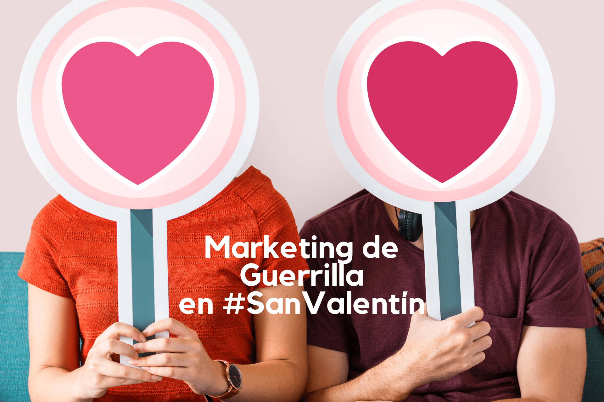 Cómo hacer una campaña de marketing de guerrilla en San Valentín